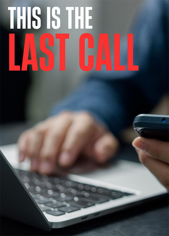 Close up of someone holding a cell phone at a desk with a laptop. Text in the top left corner reading this is the last call.